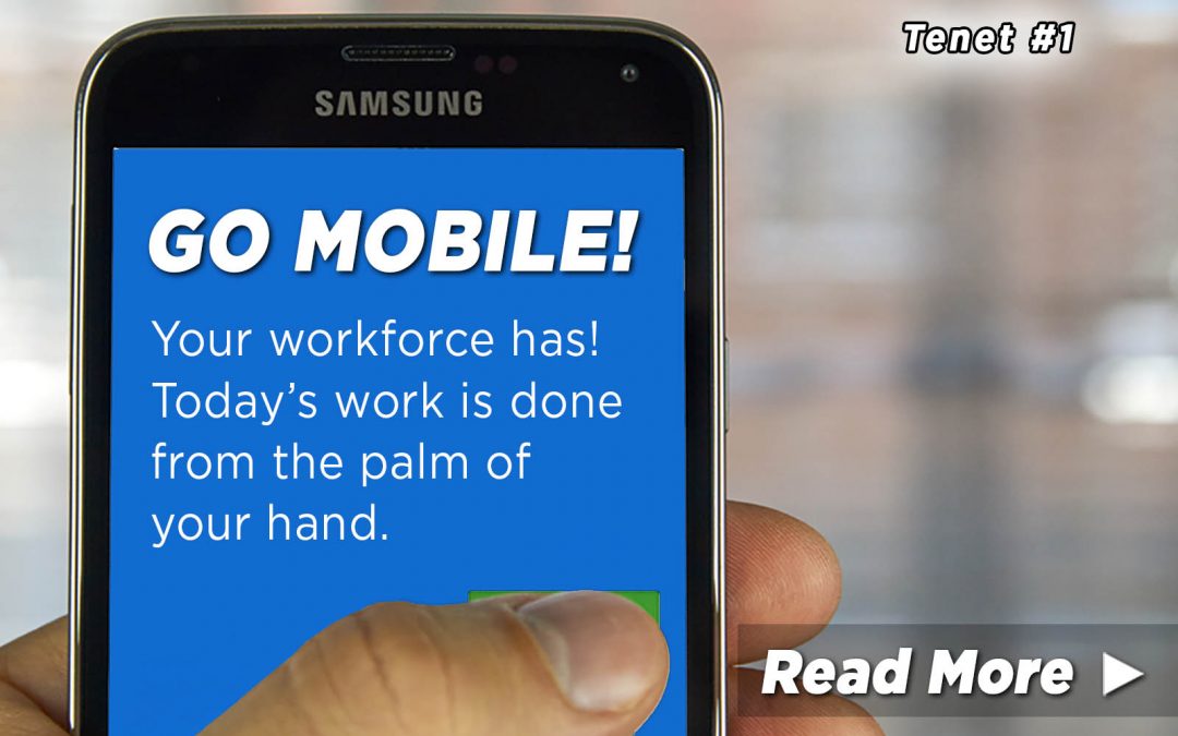 Tenet #1: Go Mobile. Your Workforce Has.