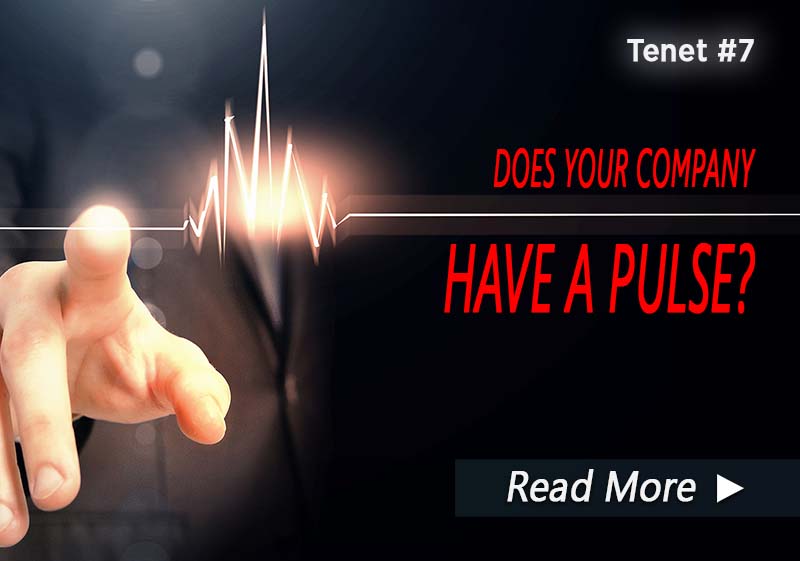 Tenet #7: Does Your Company Have a Pulse